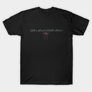 Afraid of me? T-Shirt